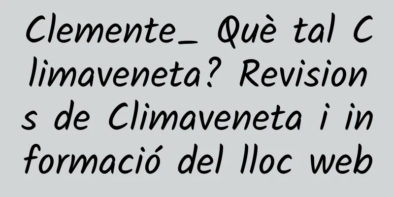 Clemente_ Què tal Climaveneta? Revisions de Climaveneta i informació del lloc web