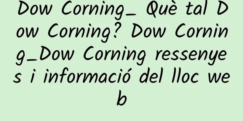 Dow Corning_ Què tal Dow Corning? Dow Corning_Dow Corning ressenyes i informació del lloc web