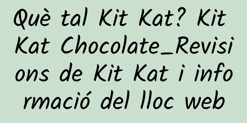 Què tal Kit Kat? Kit Kat Chocolate_Revisions de Kit Kat i informació del lloc web