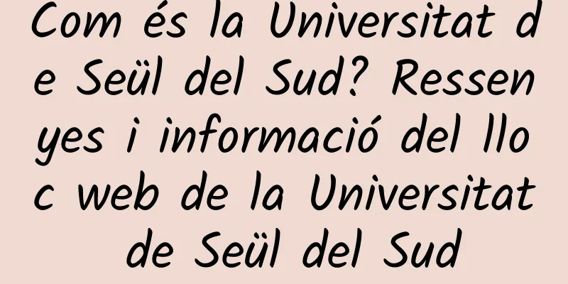 Com és la Universitat de Seül del Sud? Ressenyes i informació del lloc web de la Universitat de Seül del Sud