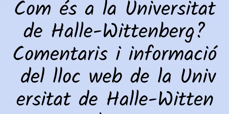 Com és a la Universitat de Halle-Wittenberg? Comentaris i informació del lloc web de la Universitat de Halle-Wittenberg