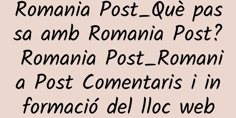 Romania Post_Què passa amb Romania Post? Romania Post_Romania Post Comentaris i informació del lloc web