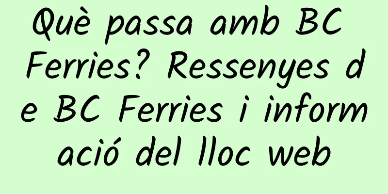 Què passa amb BC Ferries? Ressenyes de BC Ferries i informació del lloc web