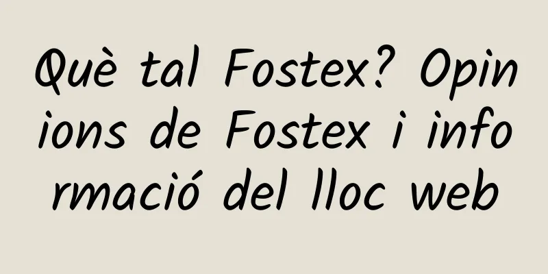Què tal Fostex? Opinions de Fostex i informació del lloc web