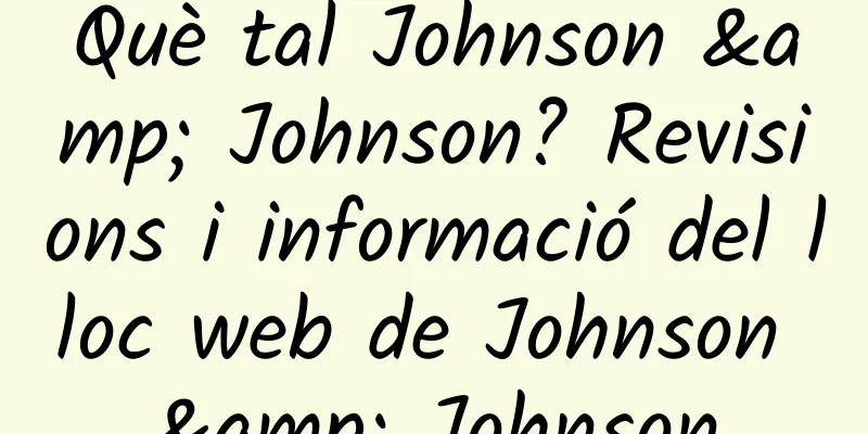 Què tal Johnson & Johnson? Revisions i informació del lloc web de Johnson & Johnson