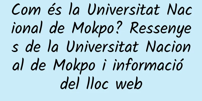 Com és la Universitat Nacional de Mokpo? Ressenyes de la Universitat Nacional de Mokpo i informació del lloc web
