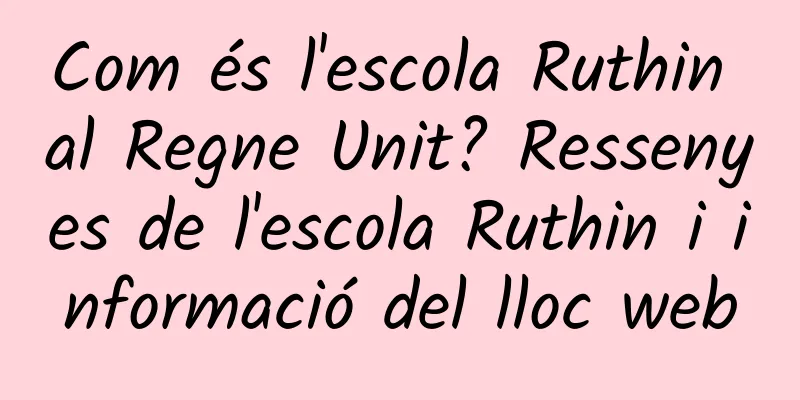 Com és l'escola Ruthin al Regne Unit? Ressenyes de l'escola Ruthin i informació del lloc web