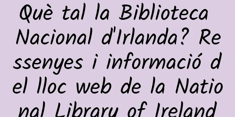 Què tal la Biblioteca Nacional d'Irlanda? Ressenyes i informació del lloc web de la National Library of Ireland