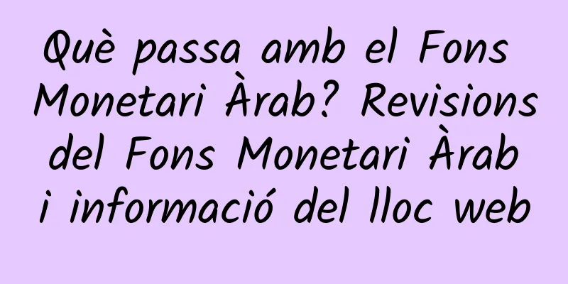 Què passa amb el Fons Monetari Àrab? Revisions del Fons Monetari Àrab i informació del lloc web
