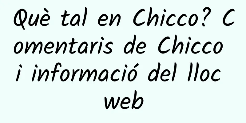 Què tal en Chicco? Comentaris de Chicco i informació del lloc web