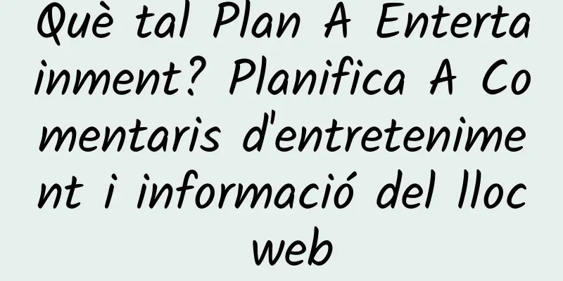 Què tal Plan A Entertainment? Planifica A Comentaris d'entreteniment i informació del lloc web