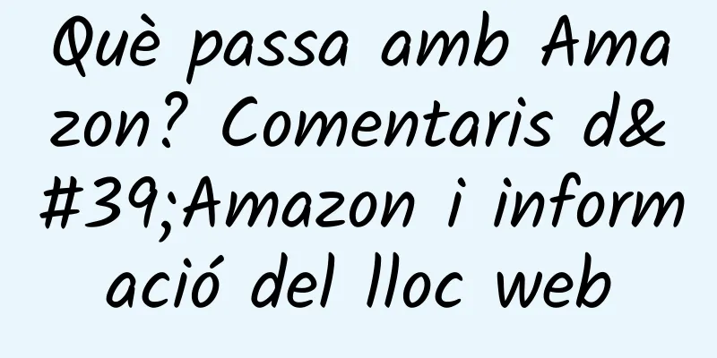 Què passa amb Amazon? Comentaris d'Amazon i informació del lloc web