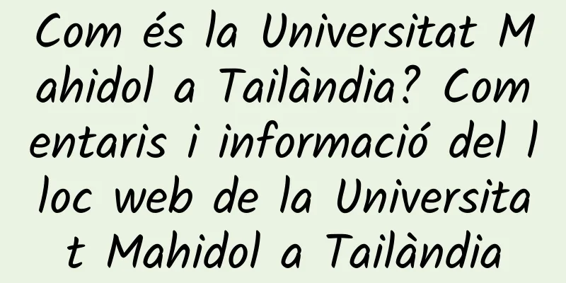 Com és la Universitat Mahidol a Tailàndia? Comentaris i informació del lloc web de la Universitat Mahidol a Tailàndia