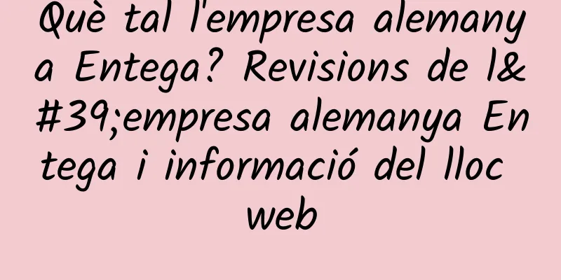 Què tal l'empresa alemanya Entega? Revisions de l'empresa alemanya Entega i informació del lloc web
