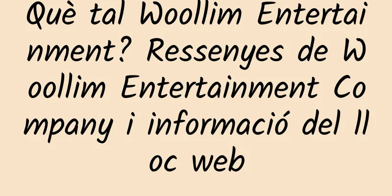 Què tal Woollim Entertainment? Ressenyes de Woollim Entertainment Company i informació del lloc web