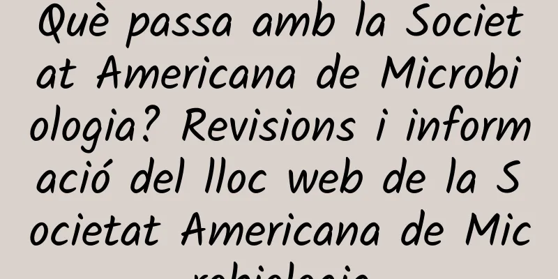 Què passa amb la Societat Americana de Microbiologia? Revisions i informació del lloc web de la Societat Americana de Microbiologia