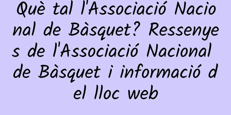Què tal l'Associació Nacional de Bàsquet? Ressenyes de l'Associació Nacional de Bàsquet i informació del lloc web