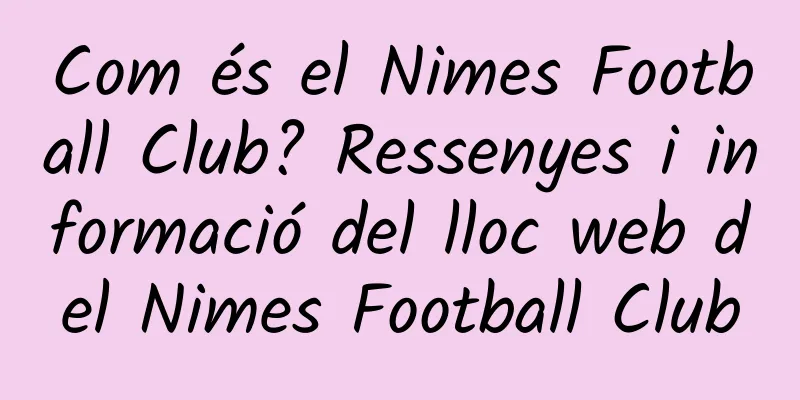 Com és el Nimes Football Club? Ressenyes i informació del lloc web del Nimes Football Club