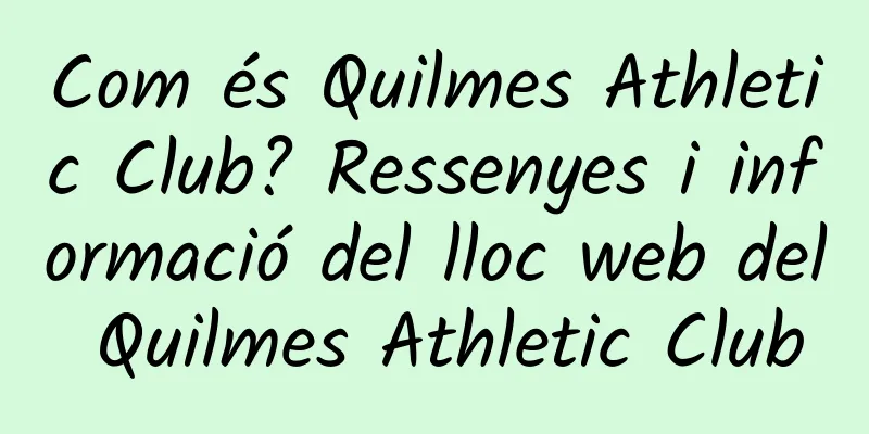 Com és Quilmes Athletic Club? Ressenyes i informació del lloc web del Quilmes Athletic Club