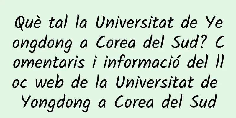 Què tal la Universitat de Yeongdong a Corea del Sud? Comentaris i informació del lloc web de la Universitat de Yongdong a Corea del Sud
