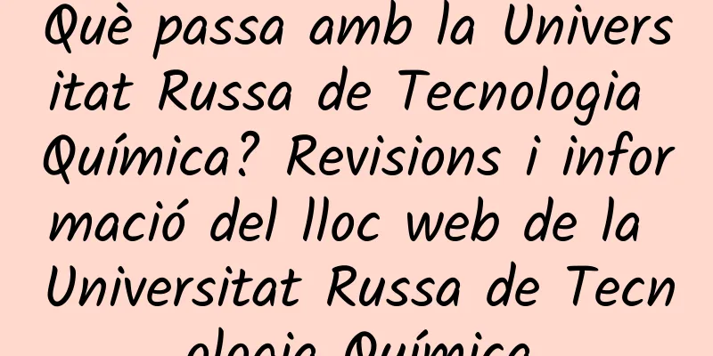 Què passa amb la Universitat Russa de Tecnologia Química? Revisions i informació del lloc web de la Universitat Russa de Tecnologia Química