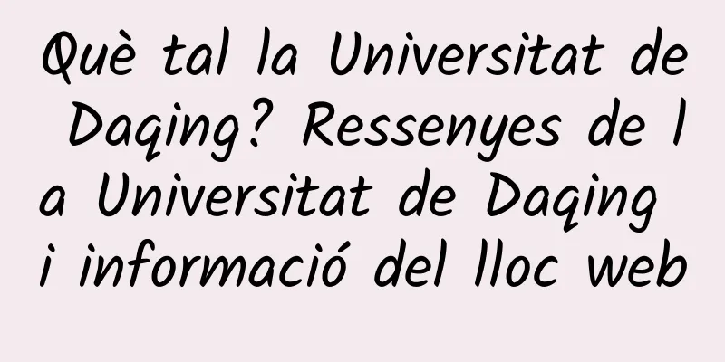 Què tal la Universitat de Daqing? Ressenyes de la Universitat de Daqing i informació del lloc web