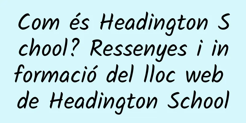 Com és Headington School? Ressenyes i informació del lloc web de Headington School