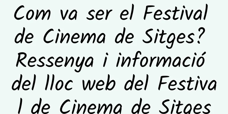 Com va ser el Festival de Cinema de Sitges? Ressenya i informació del lloc web del Festival de Cinema de Sitges