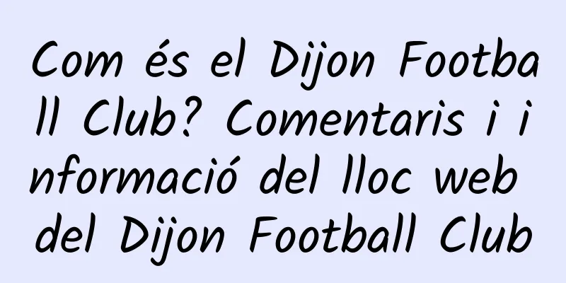 Com és el Dijon Football Club? Comentaris i informació del lloc web del Dijon Football Club