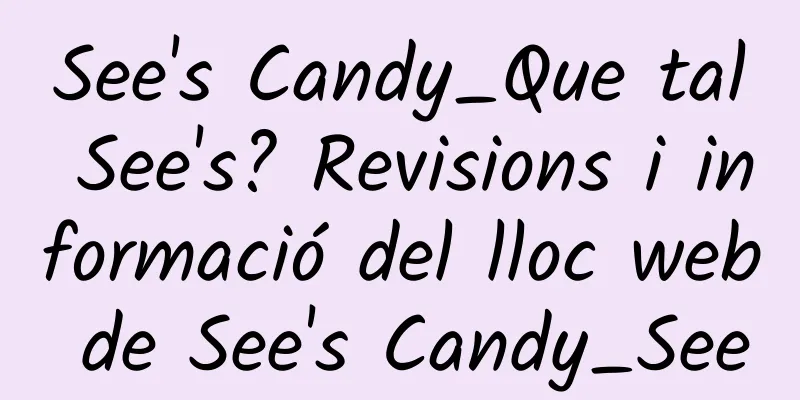 See's Candy_Que tal See's? Revisions i informació del lloc web de See's Candy_See