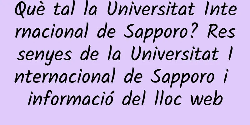 Què tal la Universitat Internacional de Sapporo? Ressenyes de la Universitat Internacional de Sapporo i informació del lloc web