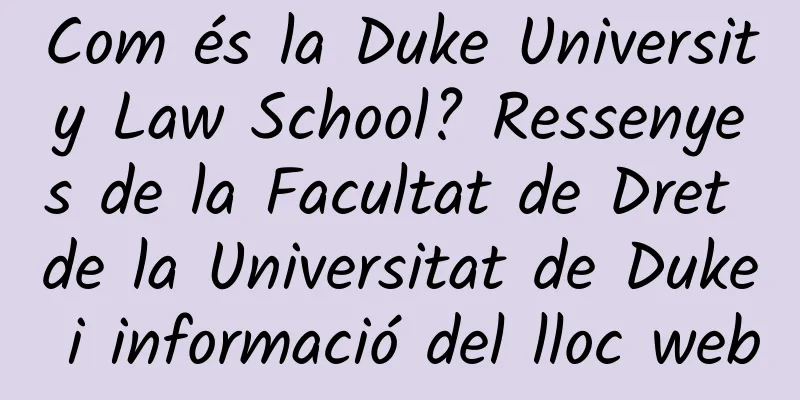 Com és la Duke University Law School? Ressenyes de la Facultat de Dret de la Universitat de Duke i informació del lloc web