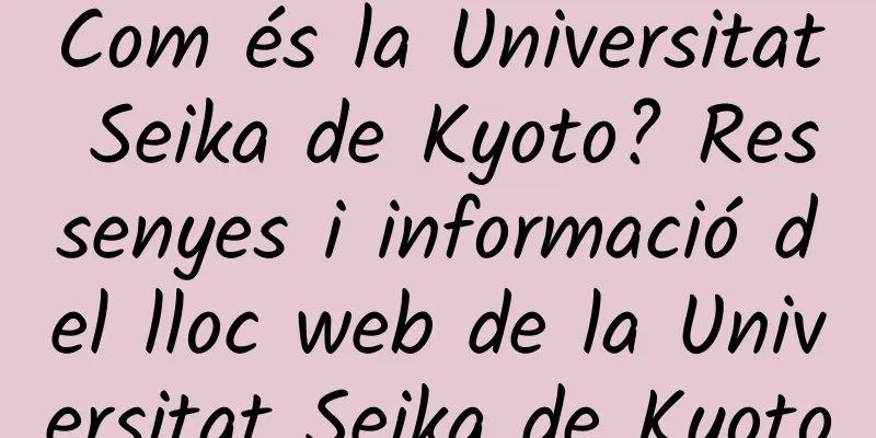 Com és la Universitat Seika de Kyoto? Ressenyes i informació del lloc web de la Universitat Seika de Kyoto