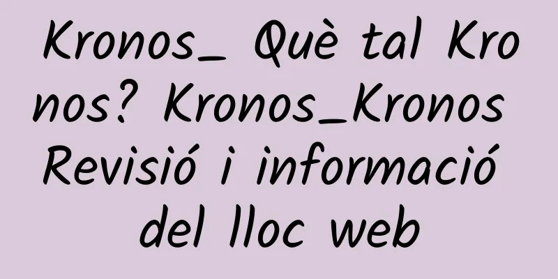 Kronos_ Què tal Kronos? Kronos_Kronos Revisió i informació del lloc web