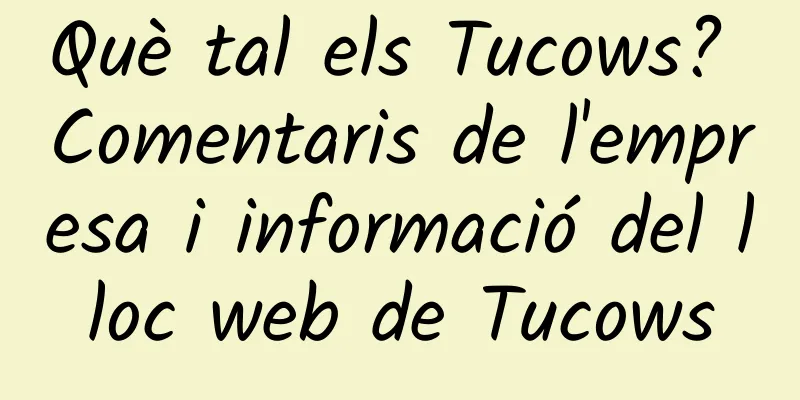 Què tal els Tucows? Comentaris de l'empresa i informació del lloc web de Tucows