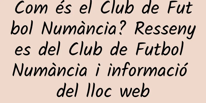 Com és el Club de Futbol Numància? Ressenyes del Club de Futbol Numància i informació del lloc web