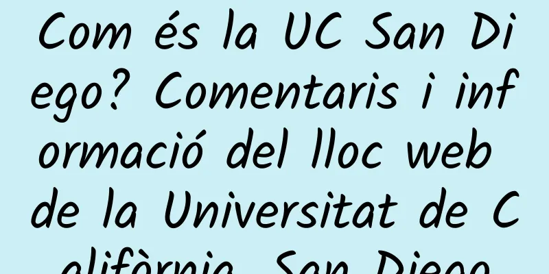 Com és la UC San Diego? Comentaris i informació del lloc web de la Universitat de Califòrnia, San Diego