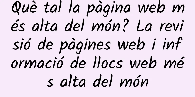 Què tal la pàgina web més alta del món? La revisió de pàgines web i informació de llocs web més alta del món