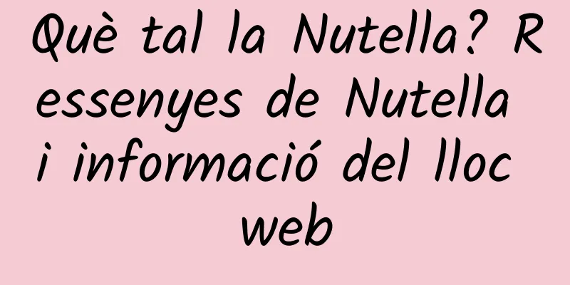 Què tal la Nutella? Ressenyes de Nutella i informació del lloc web