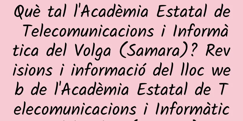 Què tal l'Acadèmia Estatal de Telecomunicacions i Informàtica del Volga (Samara)? Revisions i informació del lloc web de l'Acadèmia Estatal de Telecomunicacions i Informàtica del Volga (Samara).
