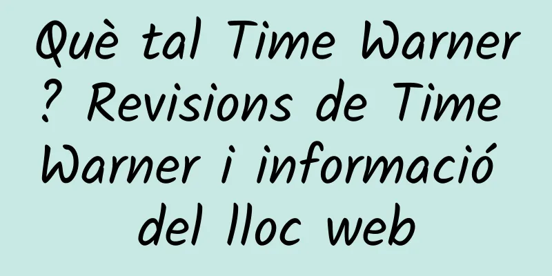 Què tal Time Warner? Revisions de Time Warner i informació del lloc web
