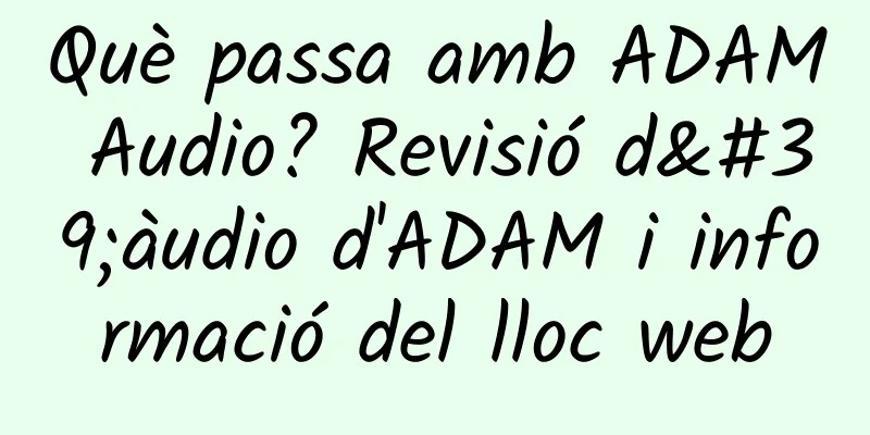 Què passa amb ADAM Audio? Revisió d'àudio d'ADAM i informació del lloc web