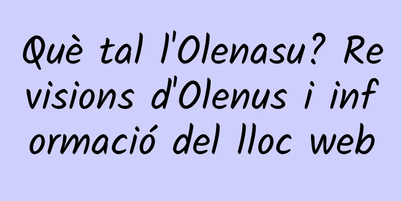 Què tal l'Olenasu? Revisions d'Olenus i informació del lloc web