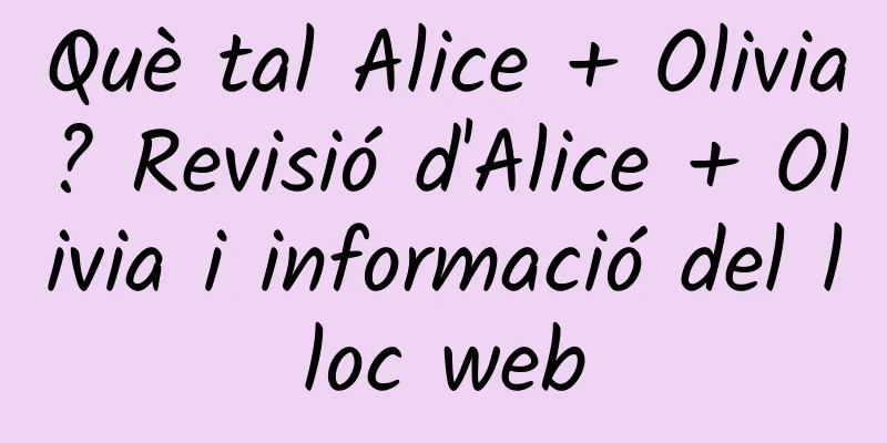 Què tal Alice + Olivia? Revisió d'Alice + Olivia i informació del lloc web