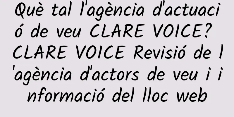 Què tal l'agència d'actuació de veu CLARE VOICE? CLARE VOICE Revisió de l'agència d'actors de veu i informació del lloc web