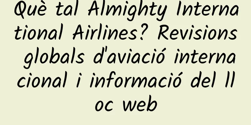 Què tal Almighty International Airlines? Revisions globals d'aviació internacional i informació del lloc web
