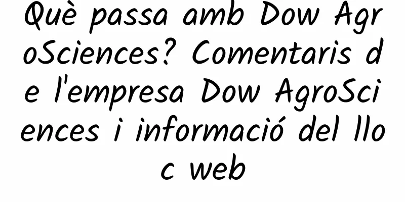 Què passa amb Dow AgroSciences? Comentaris de l'empresa Dow AgroSciences i informació del lloc web