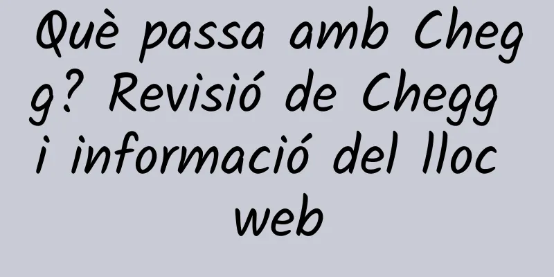 Què passa amb Chegg? Revisió de Chegg i informació del lloc web