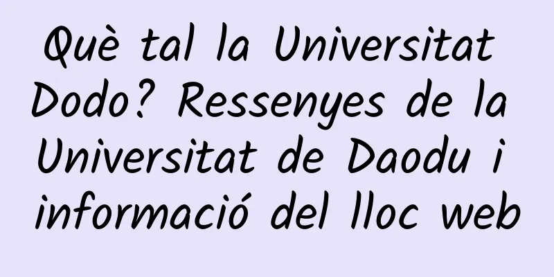 Què tal la Universitat Dodo? Ressenyes de la Universitat de Daodu i informació del lloc web