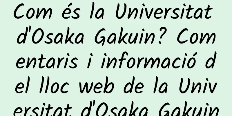 Com és la Universitat d'Osaka Gakuin? Comentaris i informació del lloc web de la Universitat d'Osaka Gakuin